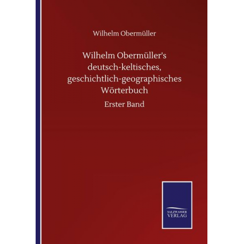 Wilhelm Obermüller - Wilhelm Obermüller's deutsch-keltisches, geschichtlich-geographisches Wörterbuch