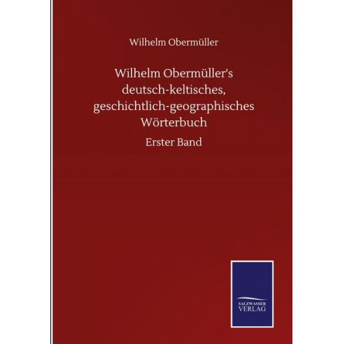 Wilhelm Obermüller - Wilhelm Obermüller's deutsch-keltisches, geschichtlich-geographisches Wörterbuch