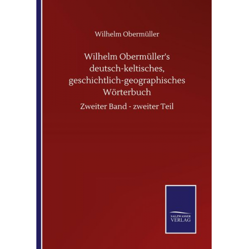 Wilhelm Obermüller - Wilhelm Obermüller's deutsch-keltisches, geschichtlich-geographisches Wörterbuch