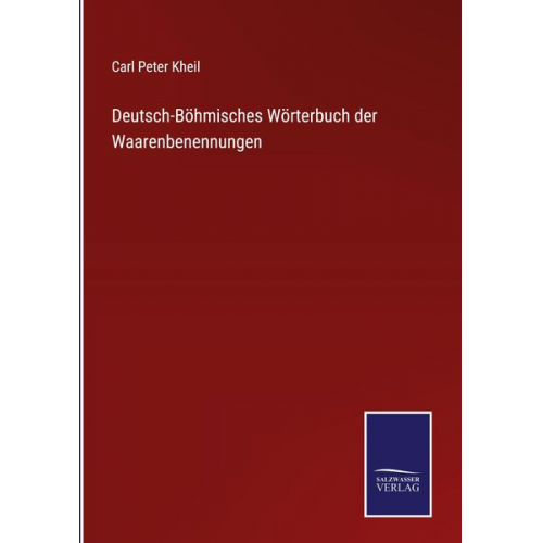 Carl Peter Kheil - Deutsch-Böhmisches Wörterbuch der Waarenbenennungen