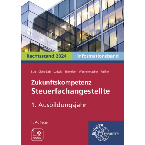 Manfred Bug Helge Wannenmacher Alexander Schneider Heike Michaela Klohe-Lidy Gabriele Welker - Zukunftskompetenz Steuerfachangestellte 1. Ausbildungsjahr. Informationsband