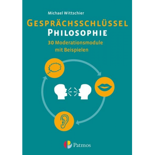 Michael Wittschier - Gesprächsschlüssel Philosophie - 30 Moderationsmodule mit Beispielen