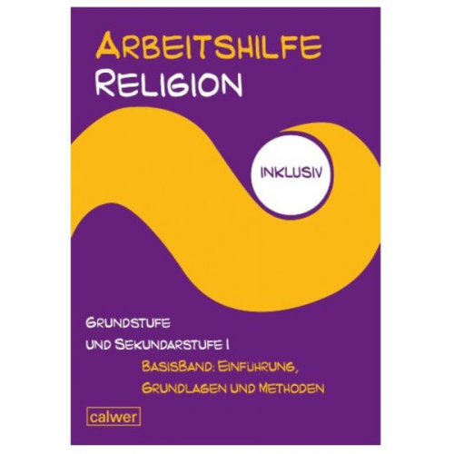 Arbeitshilfe Religion inklusiv Grundstufe und Sekundarstufe I Basisband: Einführung, Grundlagen und Methoden