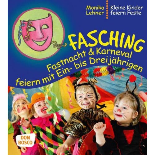 Monika Lehner - Fasching, Fastnacht & Karneval feiern mit Ein- bis Dreijährigen