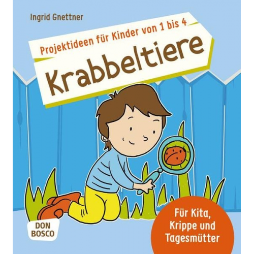 Ingrid Gnettner - Projektideen für Kinder von 1 bis 4: Krabbeltiere