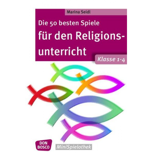 Marina Seidl - Die 50 besten Spiele für den Religionsunterricht. Klasse 1-4