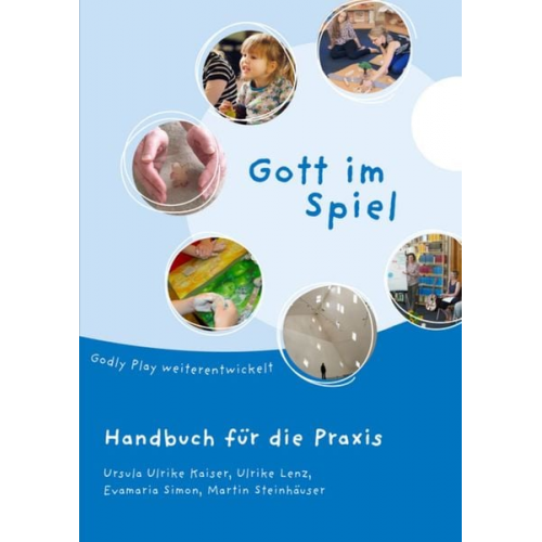 Ursula Ulrike Kaiser Ulrike Lenz Evamaria Simon Martin Steinhäuser - Gott im Spiel. Handbuch für die Praxis