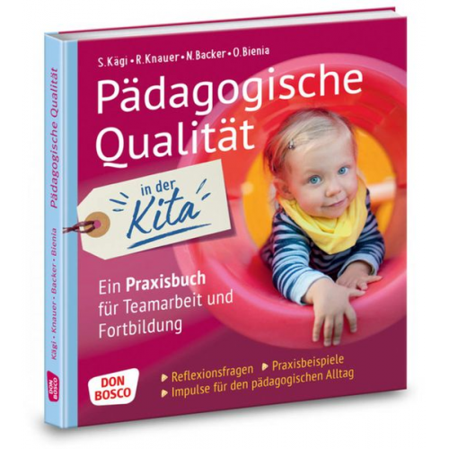 Nadine Backer Oliver Bienia Sylvia Kägi Raingard Knauer - Pädagogische Qualität in der Kita. Reflexionsfragen, Praxisbeispiele, Impulse für den pädagogischen Alltag