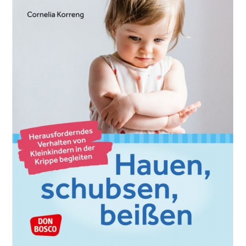 Cornelia Korreng - Hauen, schubsen, beißen – herausforderndes Verhalten von Kleinkindern in der Krippe begleiten