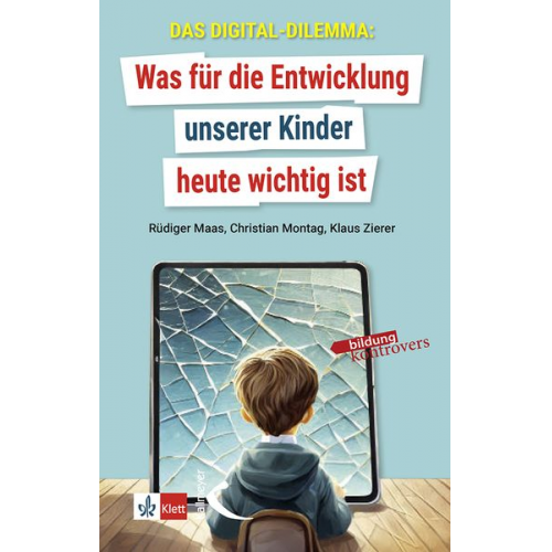 Klaus Zierer Rüdiger Maas Christian Montag - Das Digital-Dilemma: Was für die Entwicklung unserer Kinder heute wichtig ist