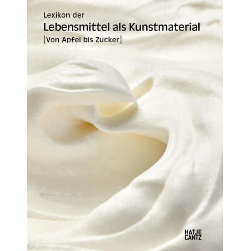 Sabiene Autsch Sven Beckstette Barbara Lange Yuning Teng Luise Baumgartner - Lexikon der Lebensmittel als Kunstmaterial