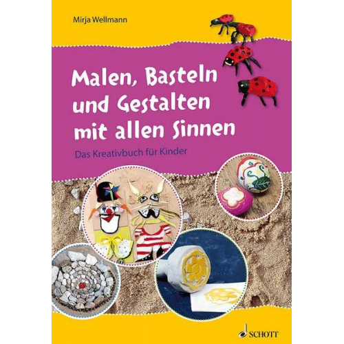 Mirja Wellmann - Malen, Basteln und Gestalten mit allen Sinnen