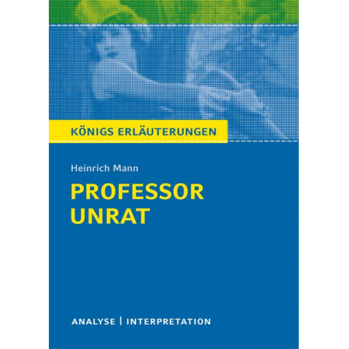 Heinrich Mann - Professor Unrat von Heinrich Mann - Königs Erläuterungen.