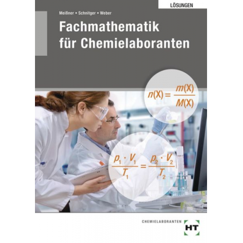 Sabine Meissner Henning Schnitger Matthias Weber - Meißner, S: Lösungen Fachmathe. Chemielaboranten