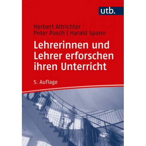 Herbert Altrichter Peter Posch Harald Spann - Lehrerinnen und Lehrer erforschen ihren Unterricht