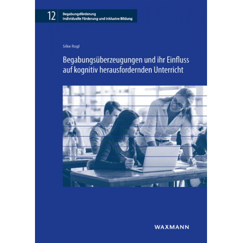 Silke Rogl - Begabungsüberzeugungen und ihr Einfluss auf kognitiv herausfordernden Unterricht