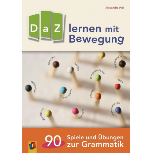 Alexandra Piel - DaZ lernen mit Bewegung. 90 Spiele und Übungen zur Grammatik