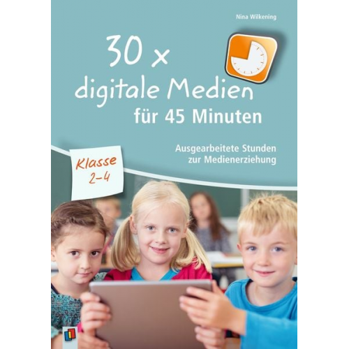 Nina Wilkening - 30 x digitale Medien für 45 Minuten - Klasse 2-4