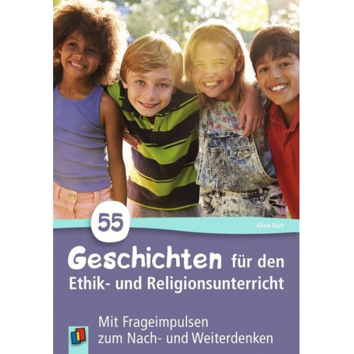 Aline Kurt - 55 Geschichten für den Ethik- und Religionsunterricht in der Grundschule