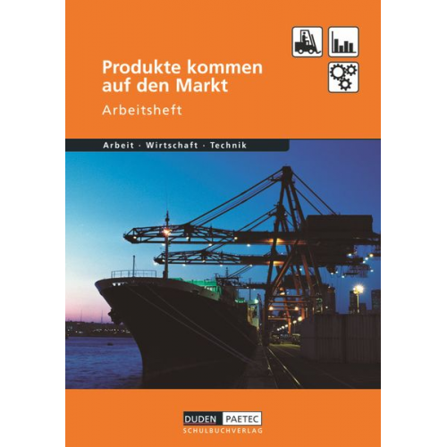 Bernd Wöhlbrandt - Duden Arbeit - Wirtschaft - Technik: Produkte kommen auf den Markt. Arbeitsheft