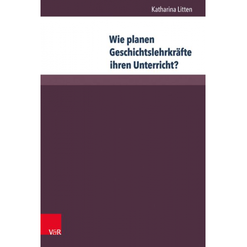 Katharina Litten - Wie planen Geschichtslehrkräfte ihren Unterricht?