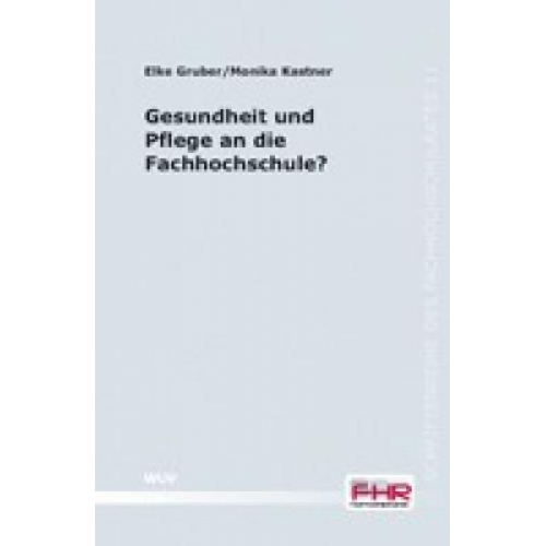 Elke Gruber Monika Kastner - Gesundheit und Pflege an die Fachhochschule?