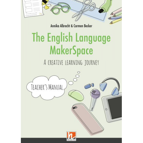 Annika Albrecht Carmen Becker - The English Language MakerSpace: Teacher's Manual