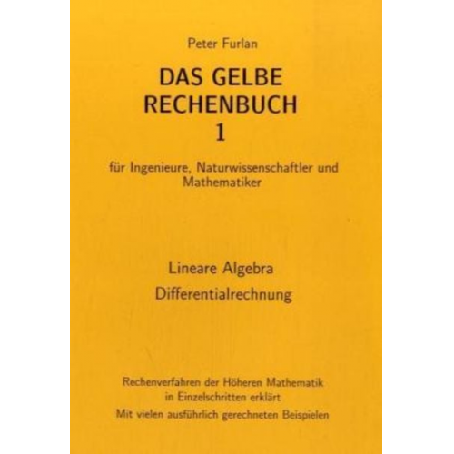 Peter Furlan - Das gelbe Rechenbuch. Für Ingenieure, Naturwissenschaftler und Mathematiker....