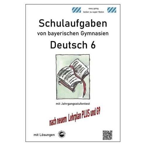 Monika Arndt - Deutsch 6, Schulaufgaben von bayerischen Gymnasien mit Lösungen nach LehrplanPLUS und G9