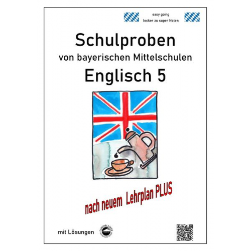 Monika Arndt - Mittelschule - Englisch 5 Schulproben bayerischer Mittelschulen mit Lösungen nach LehrplanPLUS