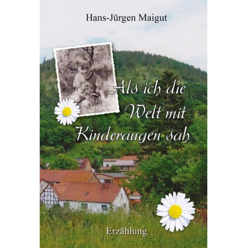 Hans-Jürgen Maigut - Als ich die Welt mit Kinderaugen sah