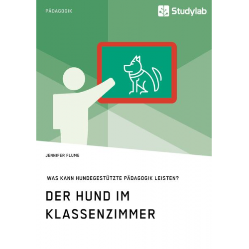 Jennifer Flume - Der Hund im Klassenzimmer. Was kann hundegestützte Pädagogik leisten?