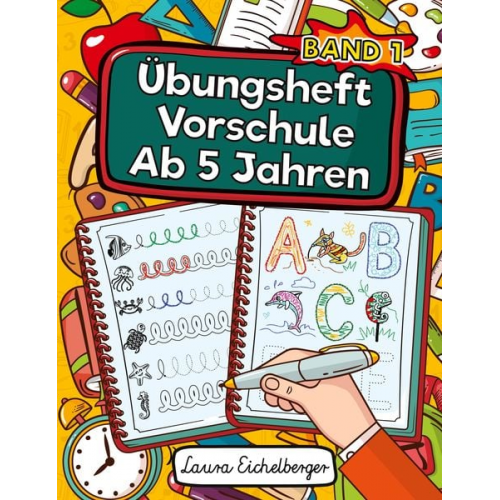 Laura Eichelberger - Übungsheft Vorschule Ab 5 Jahren