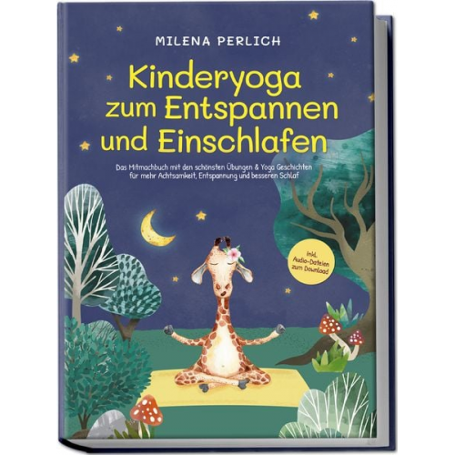 Milena Perlich - Kinderyoga zum Entspannen und Einschlafen: Das Mitmachbuch mit den schönsten Übu