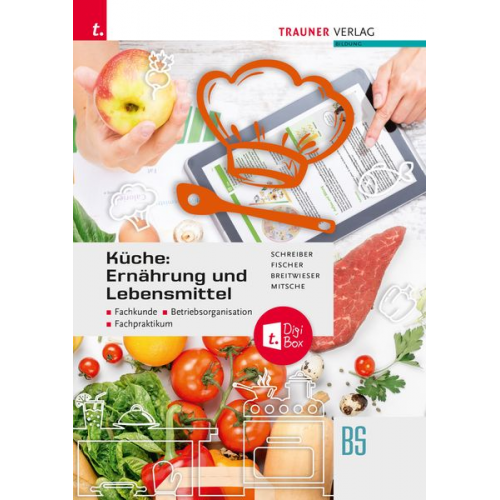 Marianne Schreiber Peter Fischer - Küche: Ernährung und Lebensmittel - Fachkunde, Betriebsorganisation, Fachpraktikum + TRAUNER-DigiBox