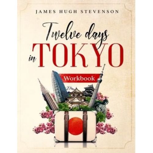 James Hugh Stevenson - 12 Days in Tokyo: Workbook