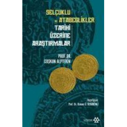 Coskun Alptekin - Selcuklu ve Atabeglikler Tarihi Üzerine Arastirmalar