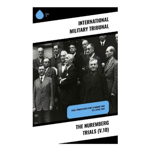 International Military Tribunal - The Nuremberg Trials (V.10)