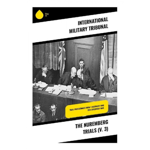 International Military Tribunal - The Nuremberg Trials (V. 3)