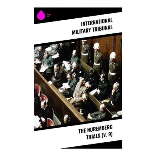 International Military Tribunal - The Nuremberg Trials (V. 9)