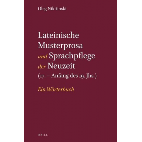 Oleg Nikitinski - Lateinische Musterprosa Und Sprachpflege Der Neuzeit (17. - Anfang Des 19. Jhs.)