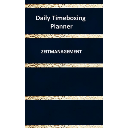 Jennifer Huber - Daily Timeboxing Planner: Zeitmanagement Tagesplanung Notizbuch 100 Seiten