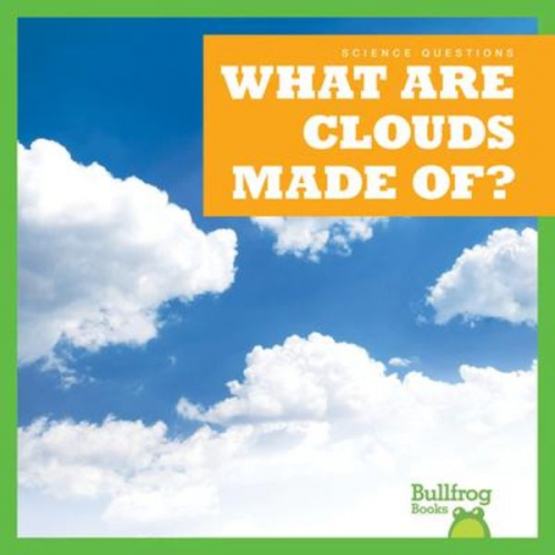 Rebecca Pettiford - What Are Clouds Made Of?