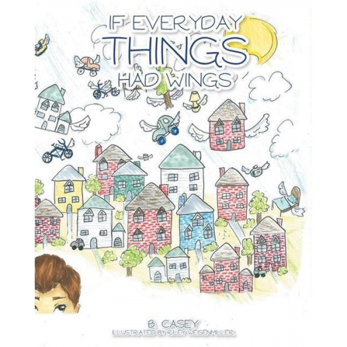 B. Casey - If Everyday Things Had Wings