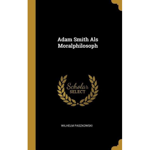 Wilhelm Paszkowski - Adam Smith ALS Moralphilosoph