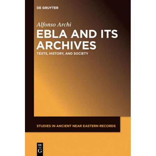 Alfonso Archi - Ebla and Its Archives