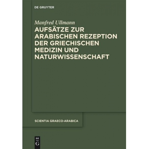 Manfred Ullmann - Aufsätze zur arabischen Rezeption der griechischen Medizin und Naturwissenschaft