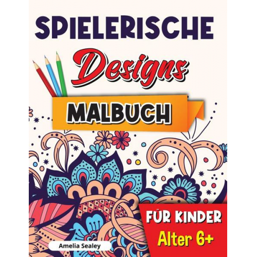 Amelia Sealey - Spielerische Designs Malbuch für Kinder