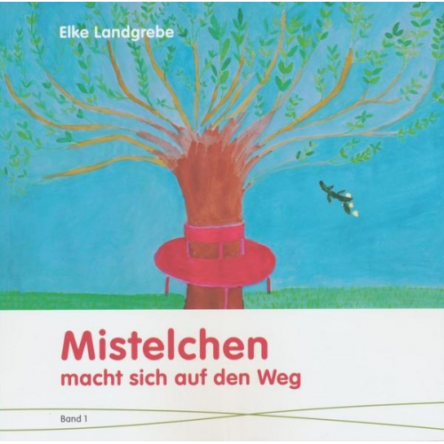 Elke Landgrebe - Mistelchen macht sich auf den Weg