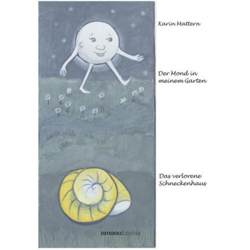 Karin Mattern - Der Mond in meinem Garten & Das verlorene Schneckenhaus